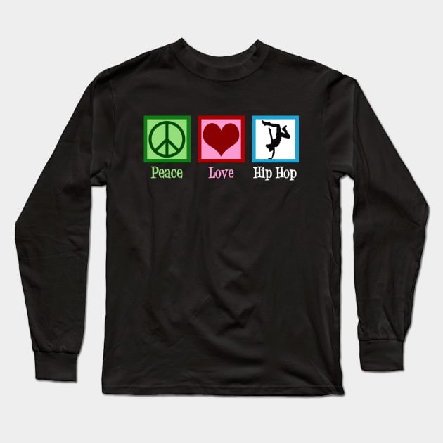 Peace Love Hip Hop Long Sleeve T-Shirt by epiclovedesigns